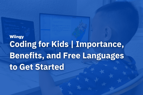 Coding for Kids | Importance, Benefits, and Free Languages to Get Started