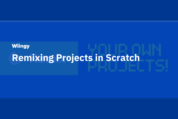 Remixing Projects in Scratch