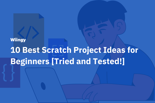 10 Best Scratch Project Ideas for Beginners [Tried and Tested!]