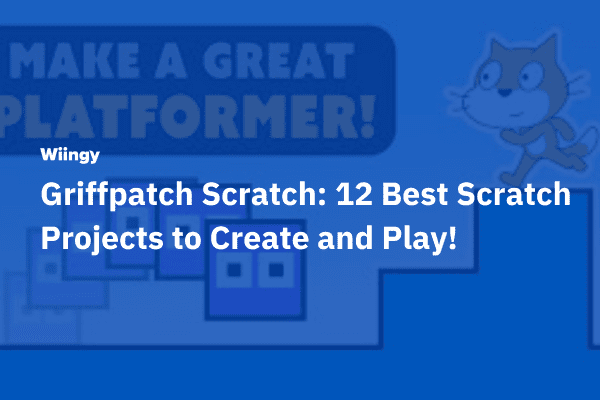 Griffpatch Scratch: 12 Best Scratch Projects to Create and Play!