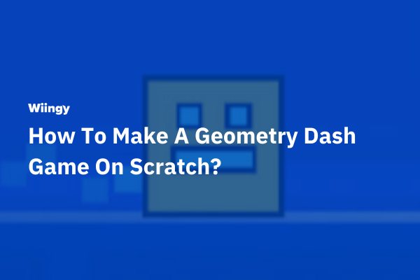 How To Make A Geometry Dash Game On Scratch?