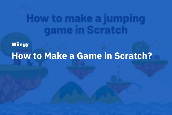 How to Make a Game in Scratch?