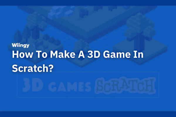 How To Make A 3D Game In Scratch?