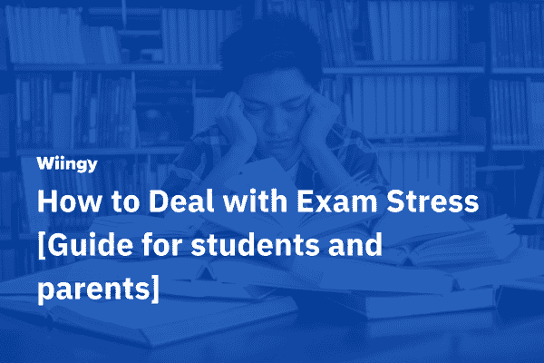 How to Deal with Exam Stress [Guide for students and parents]