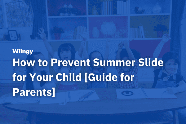 How to Prevent Summer Slide for Your Child? [A Guide for Parents]