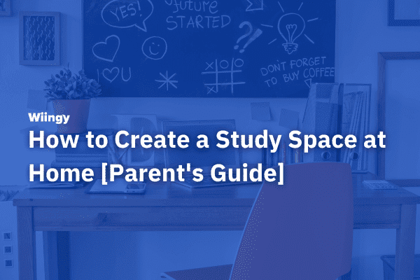 How to Create a Study Space at Home [Guide for Parents]