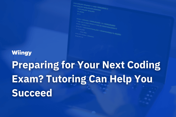 Preparing for Your Next Coding Exam? Tutoring Can Help You Succeed