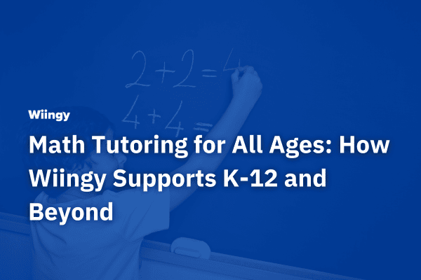 Math Tutoring for All Ages: How Wiingy Supports K-12 and Beyond