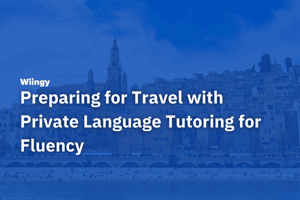 Preparing for Travel with Private Language Tutoring for Fluency